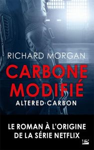 Le cycle de Takeshi Kovacs Tome 1 : Carbone modifié - Morgan Richard