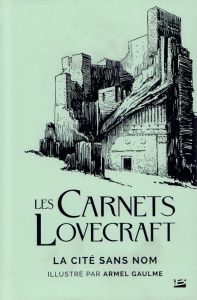 La Cité sans nom - Lovecraft Howard Phillips - Gaulme Armel - Le Dain