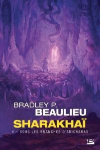 Sharakhaï Tome 4 : Sous les branches d'adicharas - Beaulieu Bradley P. - Debernard Olivier