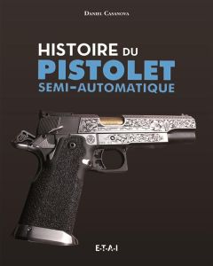 Histoire du pistolet semi-automatique - Casanova Daniel