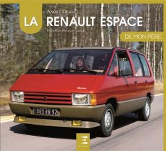 La Renault Espace de mon père - Dewael André - Guédon Philippe
