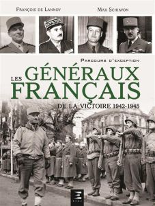 Les généraux français de la victoire 1942-1945 - Lannoy François de - Schiavon Max