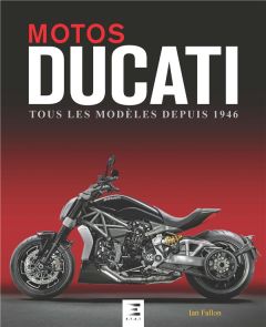 Motos Ducati. Tous les modèles depuis 1946 - Falloon Ian - Dauliac Jean-Pierre