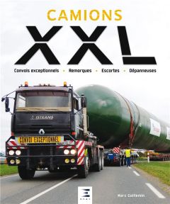 Camions XXL. Convois exceptionnels, remorques, escortes, dépanneuses - Guillemin Marc