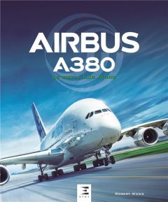 Airbus A380 de 2005 à nos jours - Wicks Robert - Pelletier Maryse