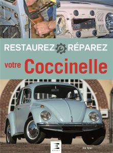 Restaurez et réparez votre Coccinelle. 4e édition - Tyler Jim - Despierre Guillaume