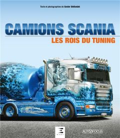 Camions Scania, les rois du tuning - Stéfaniak Xavier
