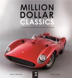 Million Dollar Classics. Les voitures de rêve les plus exclusives au monde - Derrick Martin - Mignot Christine