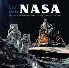 L'art de la NASA. Les illustrations qui lèvent le voile sur les missions - Bizony Piers - Acs Mike - Guétat Gérald