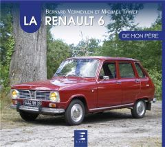 La Renault 6 de mon père - Vermeylen Bernard - Thivet Michaël