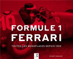 Formule 1 Ferrari. Toutes les monoplaces depuis 1950 - Codling Stuart - Guétat Gérald