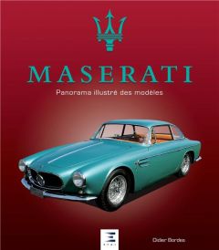 Maserati, panorama illustré des modèles - Bordes Didier