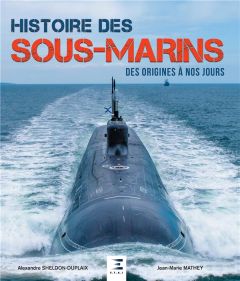Histoire des sous-marins. Des origines à nos jours - Mathey Jean-Marie - Sheldon-Duplaix Alexandre
