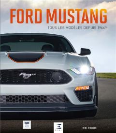 Ford Mustang, tous les modèles depuis 1964 1/2 - Mueller Mike - Cordey Serge