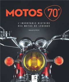 Motos 70'. L'incroyable histoire des motos de légende, 2e édition - Le Roux Manuel - Delval Philippe
