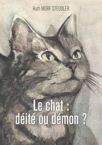 Le chat : déité ou démon ? - Morf Steudler Ruth