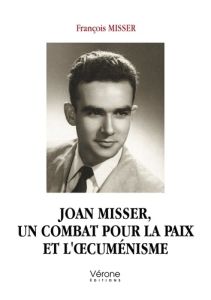 Joan Misser, un combat pour la paix et l'oecuménisme - Misser François