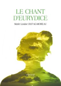 Le chant d'Eurydice - Dufag-Moreau Marie Louise