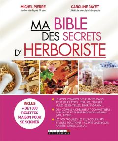 Ma bible des secrets d'herboriste - Pierre Michel - Gayet Caroline