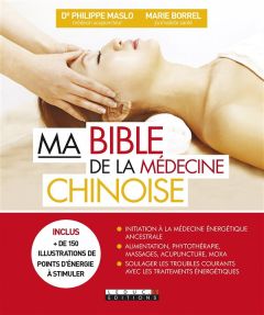 Ma bible de la médecine chinoise - Borrel Marie - Maslo Philippe