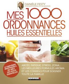 Mes 1000 ordonnances huiles essentielles - Festy Danièle