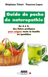 Guide de poche de naturopathie - Tétart Stéphane - Lopez Vanessa