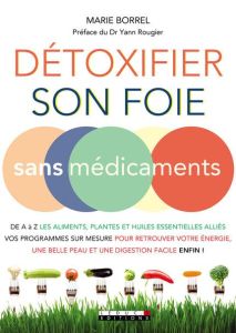 Détoxifier son foie sans médicaments - Borrel Marie - Rougier Yann