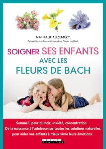Soigner ses enfants avec les fleurs de Bach - Auzeméry Nathalie
