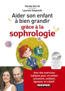Aider son enfant à bien grandir grâce à la sophrologie. Avec 1 CD audio MP3 - Serrat Carole - Stopnicki Laurent - Citron Coline