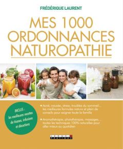 Mes 1000 ordonnances naturopathie - Laurent Frédérique - Vallet-Renart Nathalie
