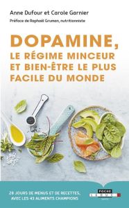 Dopamine, le régime minceur et bien-être le plus facile du monde - Garnier Carole - Dufour Anne - Gruman Raphaël