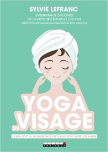 Yoga du visage. 5 minutes par jour pour rajeunir - Lefranc Sylvie - Garamond Elodie - Crochemore Hélè
