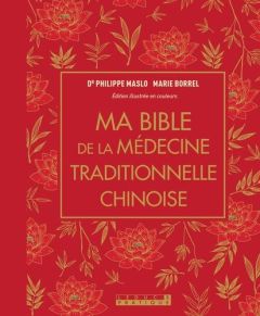 Ma bible de la médecine traditionnelle chinoise - Maslo Philippe - Borrel Marie - Trève Nicolas