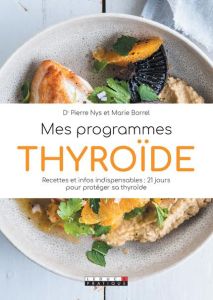 Mes programmes thyroïde. Recettes et infos indispensables : 21 jours pour protéger sa thyroïde - Nys Pierre - Borrel Marie