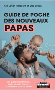 Guide de poche des nouveaux papas - Saban Eric - Lefief-Delcourt Alix