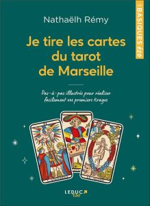 Je tire les cartes du tarot de Marseille. Pas-à-pas illustrés pour réaliser facilement vos premiers - Remy Nathaëlh