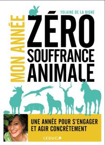 Mon année zéro souffrance animale - La Bigne Yolaine de - Van Cauwelaert Didier - Arth