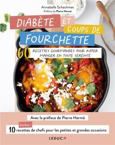 Diabète et coups de fourchette . 60 recettes gourmandes pour kiffer manger en toute sérénité - Schachmes Annabelle - Franzo Emilie - Hermé Pierre