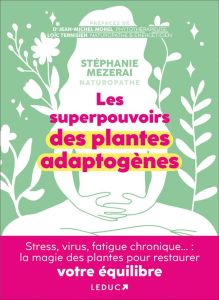 Les superpouvoirs des plantes adaptogènes - Mezerai Stéphanie - Morel Jean-Michel - Ternisien
