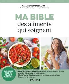 Ma bible des aliments qui soignent. Edition revue et augmentée - Lefief-Delcourt Alix - André Marie-Laure