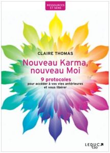 Nouveau Karma, nouveau Moi. 9 protocoles pour accéder à vos vies antérieures et vous libérer - Thomas Claire - Andrianasolo Thierry
