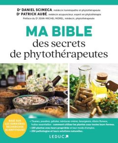 Ma Bible des secrets de phytothérapeutes - Scimeca Daniel - Aubé Patrick - Morel Jean-Michel