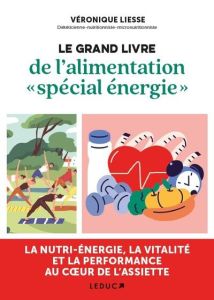 Le grand livre de l'alimentation « spécial énergie » - Liesse Véronique