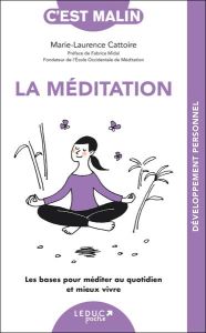 La méditation, c'est malin - NE 15 ans. Les bases pour méditer au quotidien et mieux vivre - Cattoire Marie-Laurence - Midal Fabrice