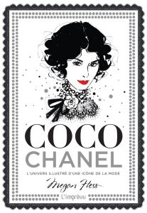 Coco Chanel. L'univers illustré d'une icône de la mode - Hess Megan - Blot Nicolas