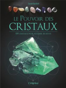 Le pouvoir des cristaux. 100 cristaux pour réaliser ses rêves - Bartlett Sarah - Mitjaville Chantal