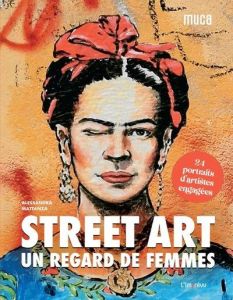 Street Art : un regard de femmes. 24 portraits d'artistes engagées - Mattanza Alessandra - Utz Stephanie