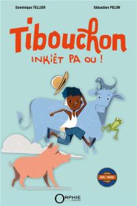 Tibouchon. Inkièt pa ou ! Edition bilingue français-créole - Tellier Dominique - Pelon Sébastien