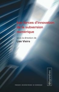 Les forces d’innovation de la subversion numérique - Vieira Lise