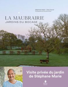La Maubrairie. Jardins du bocage - Marie Stéphane - Sautot Dany - Noack Pascaline